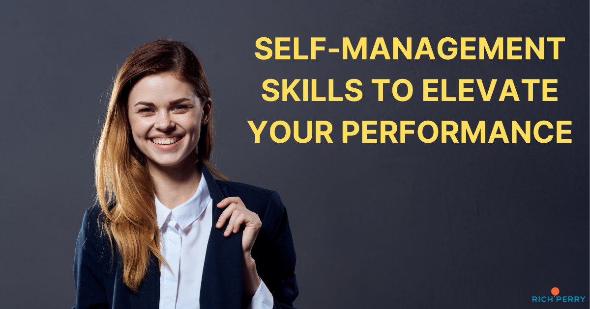 Develop Self-management Skills To Elevate Performance | Rich Perry